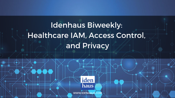 Idenhaus-Biweekly_-Healthcare-IAM-Access-Control-and-Privacy