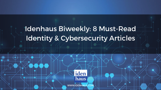 Idenhaus Biweekly_ 8 Must-Read Identity & Cybersecurity Articles